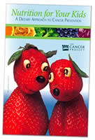 Free Booklet - Nutrition for Your Kids: A Dietary Approach to Cancer Prevention
