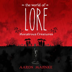 FREE The World of Lore: Monstrous Creatures by Aaron Mahnke Audiobook Download